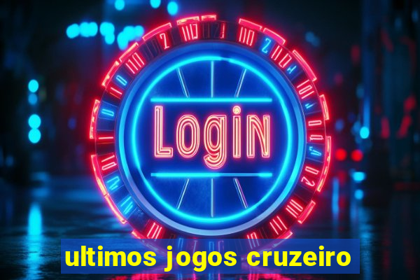 ultimos jogos cruzeiro