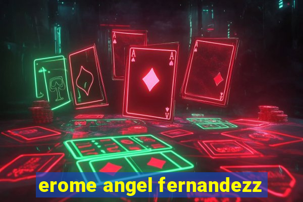 erome angel fernandezz