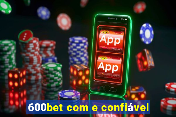 600bet com e confiável