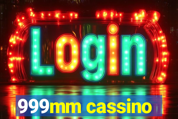 999mm cassino
