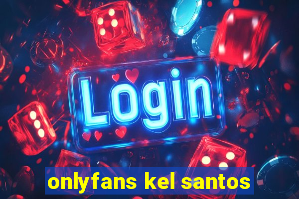 onlyfans kel santos