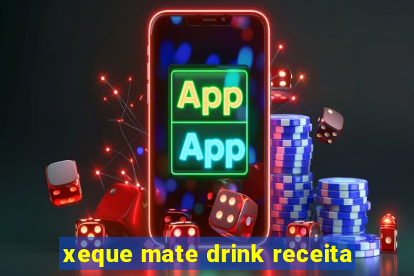 xeque mate drink receita