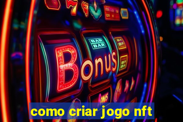como criar jogo nft