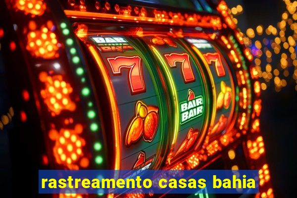 rastreamento casas bahia