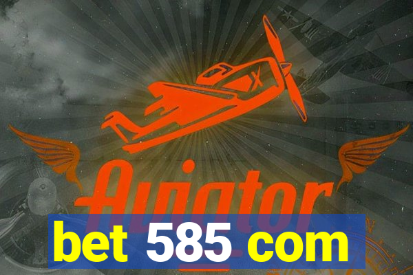bet 585 com