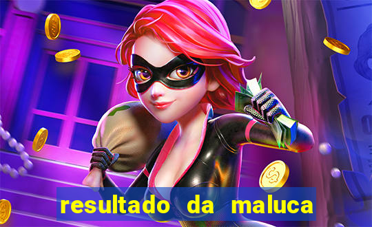 resultado da maluca da federal