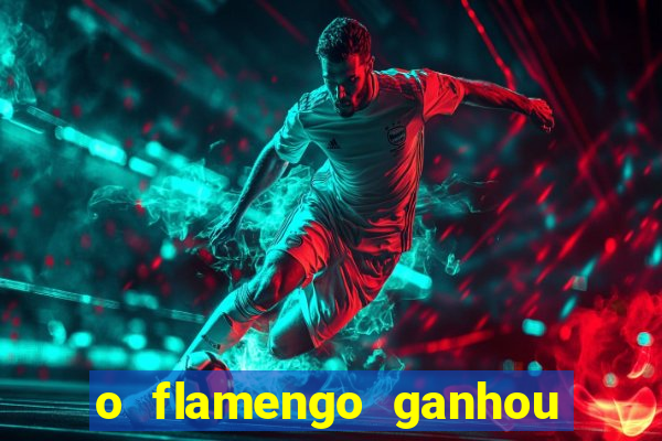 o flamengo ganhou ou perdeu hoje