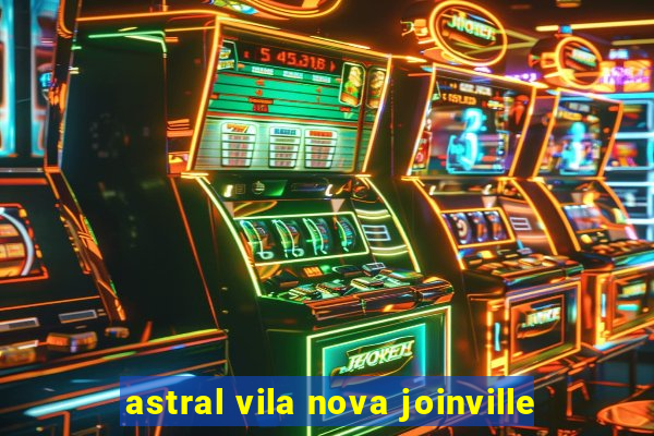 astral vila nova joinville