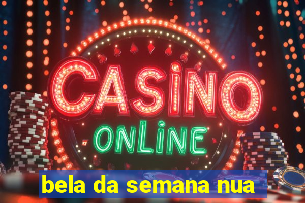 bela da semana nua