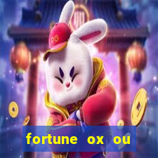 fortune ox ou fortune tiger