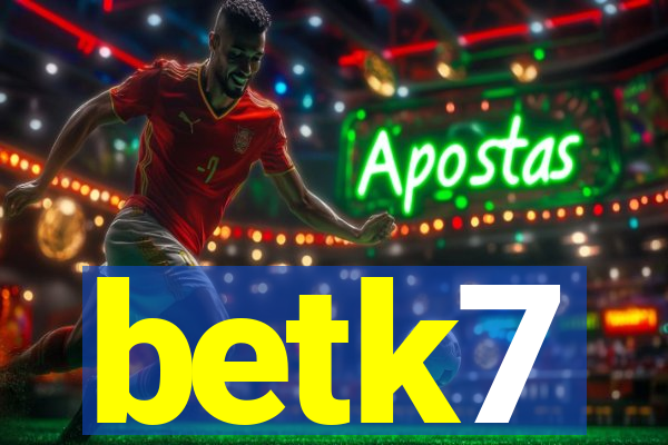 betk7