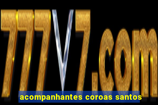 acompanhantes coroas santos