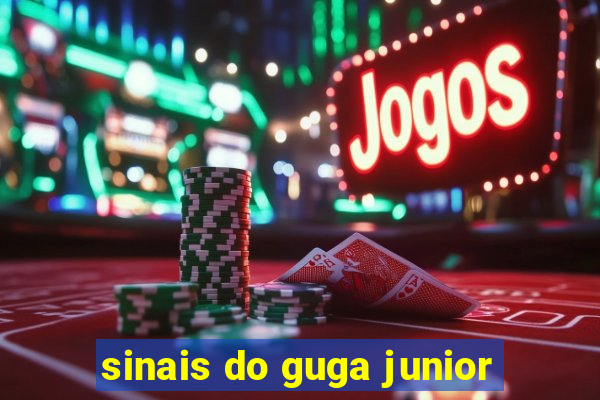 sinais do guga junior