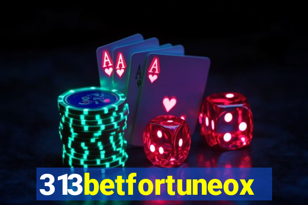 313betfortuneox