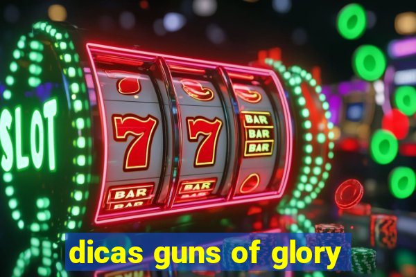 dicas guns of glory