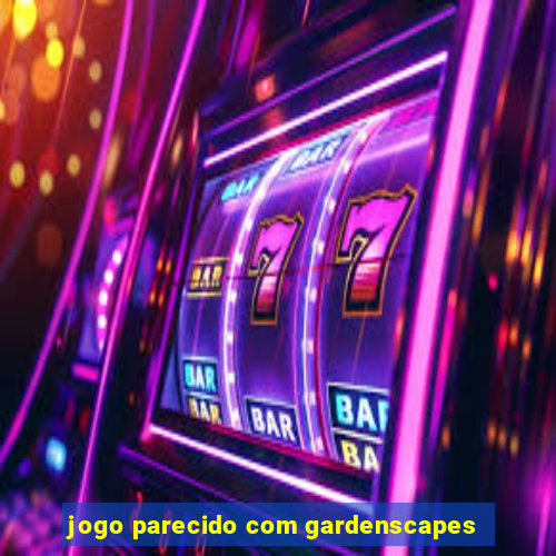 jogo parecido com gardenscapes