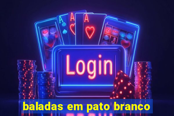baladas em pato branco