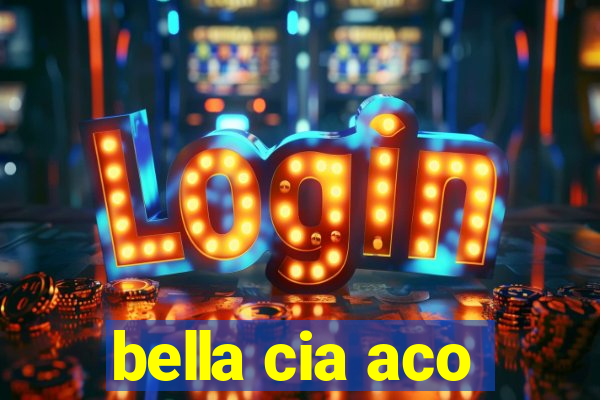 bella cia aco