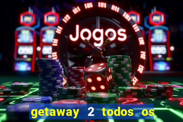 getaway 2 todos os carros liberados 2024