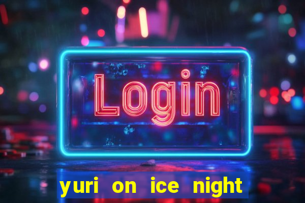 yuri on ice night in barcelona