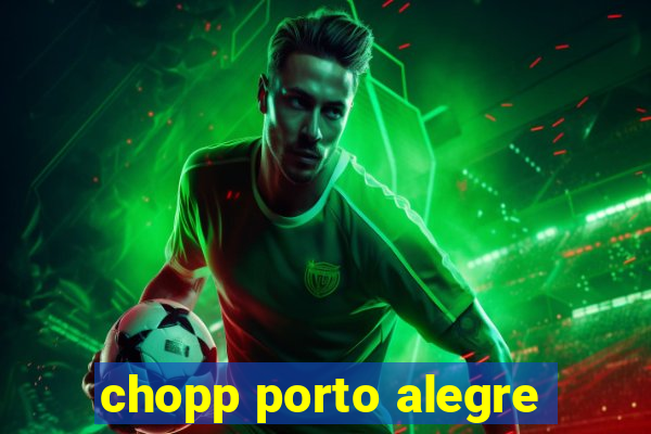 chopp porto alegre