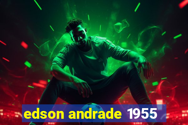 edson andrade 1955