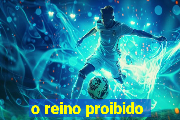 o reino proibido