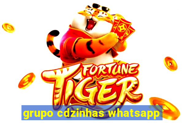 grupo cdzinhas whatsapp
