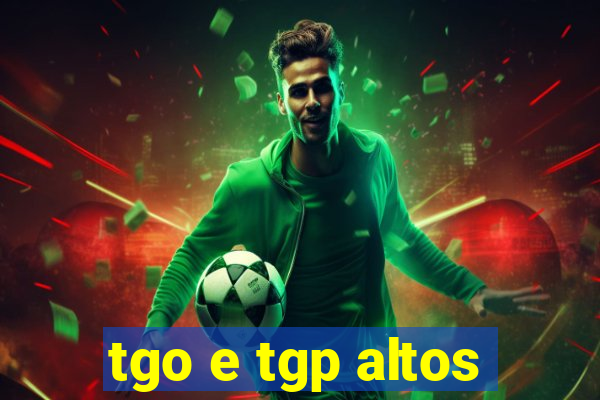 tgo e tgp altos