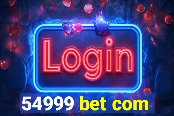 54999 bet com