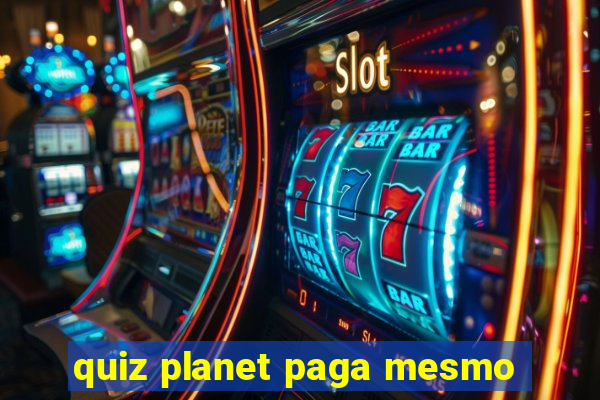 quiz planet paga mesmo