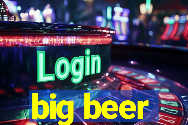 big beer