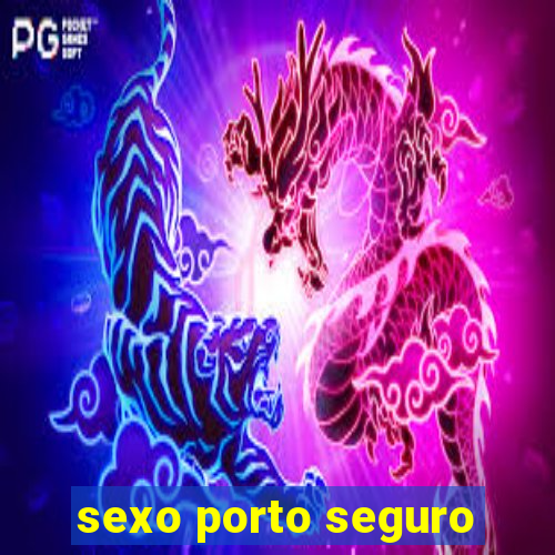 sexo porto seguro