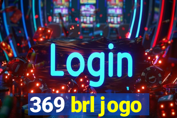 369 brl jogo