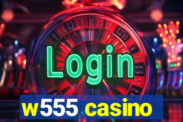 w555 casino