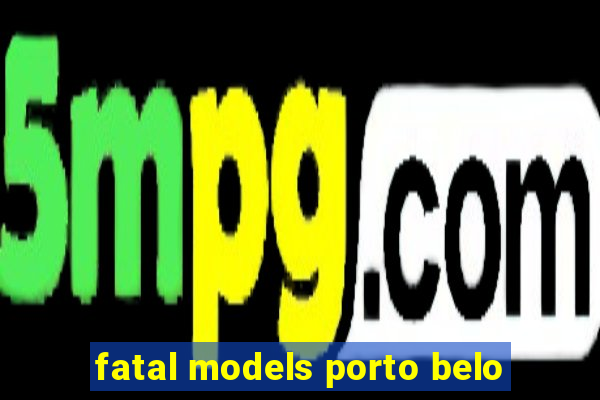 fatal models porto belo