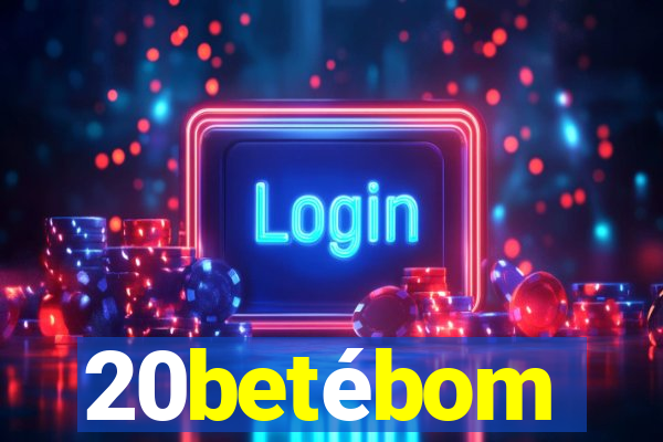 20betébom