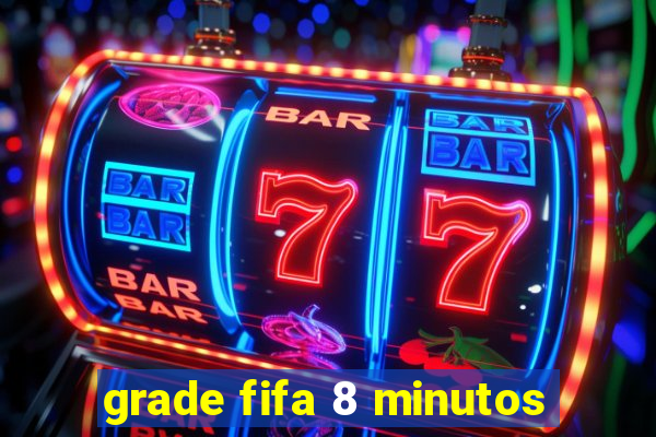 grade fifa 8 minutos