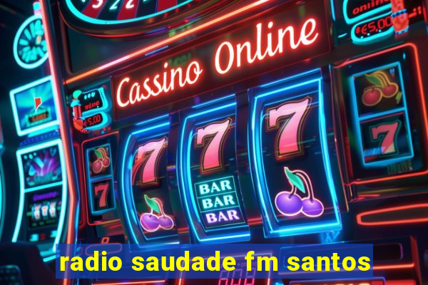 radio saudade fm santos