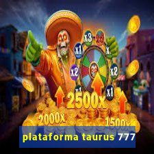 plataforma taurus 777