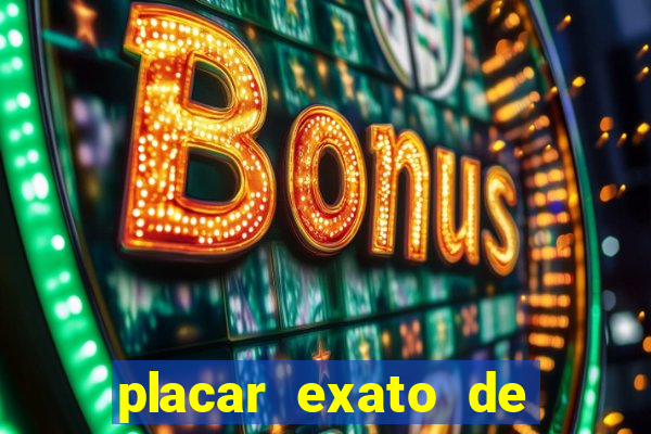 placar exato de jogos de hoje