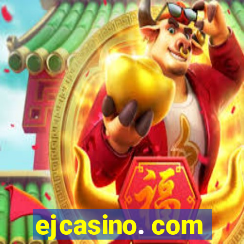 ejcasino. com