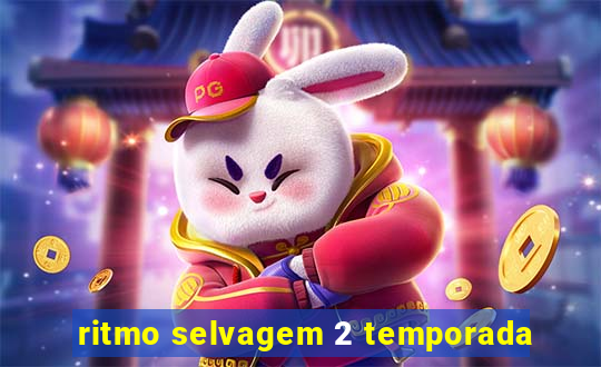 ritmo selvagem 2 temporada
