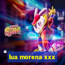 lua morena xxx