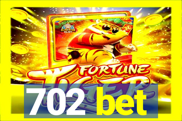 702 bet