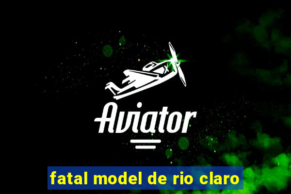 fatal model de rio claro