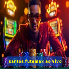 santos futemax ao vivo