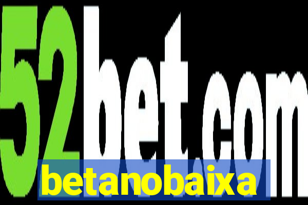 betanobaixa