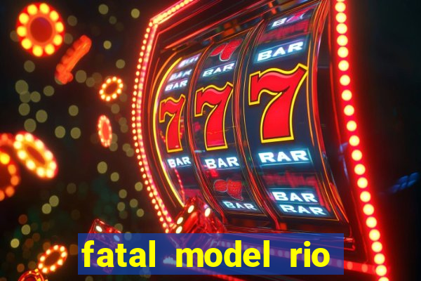 fatal model rio claro s o paulo