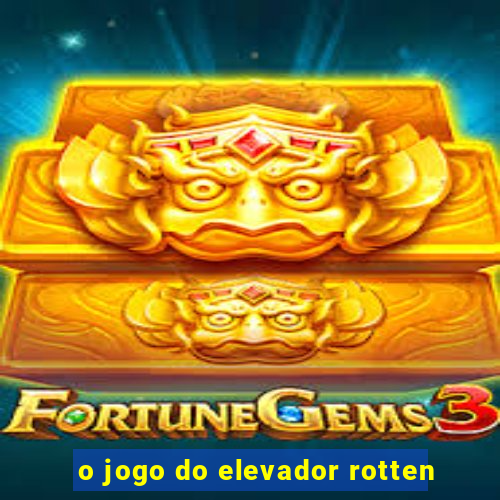 o jogo do elevador rotten